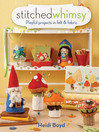 Stitched Whimsy (eBook): A Playful Pairing of Felt & Fabric